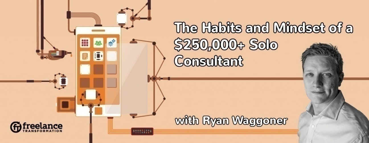 image for post - FT 040: The Habits and Mindset of a $250,000+ Solo Consultant with Ryan Waggoner