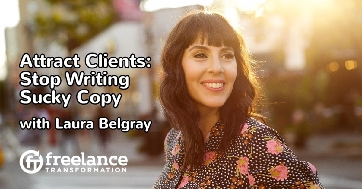 image for post - FT 105: Attract Clients: Stop Writing Sucky Copy with Laura Belgray