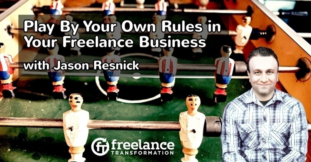 image for post - FT 116: Play By Your Own Rules in Your Freelance Business with Jason Resnick