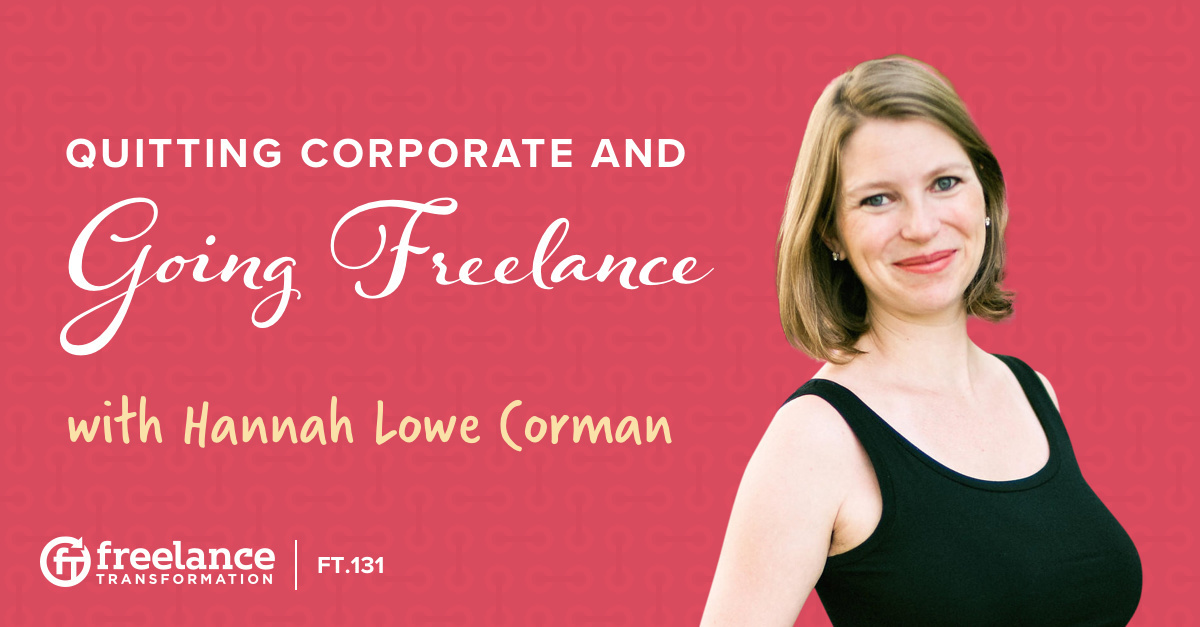 image for post - FT 131: Quitting Corporate and Going Freelance with Hannah Lowe Corman
