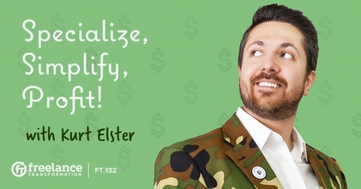 image for post - FT 132: Specialize, Simplify, Profit! with Kurt Elster