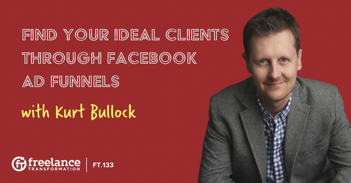 image for post - FT 133: Find Your Ideal Clients Through Facebook Ad Funnels with Kurt Bullock