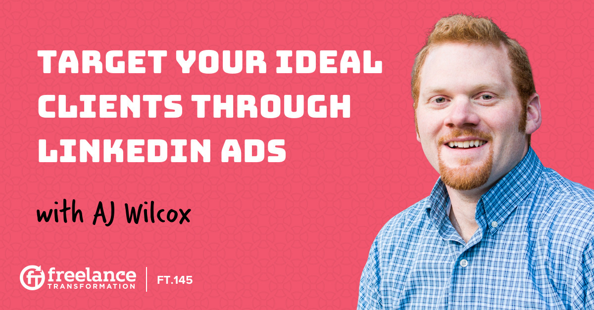 image for post - FT 145: Target Your Ideal Clients Through LinkedIn Ads with AJ Wilcox
