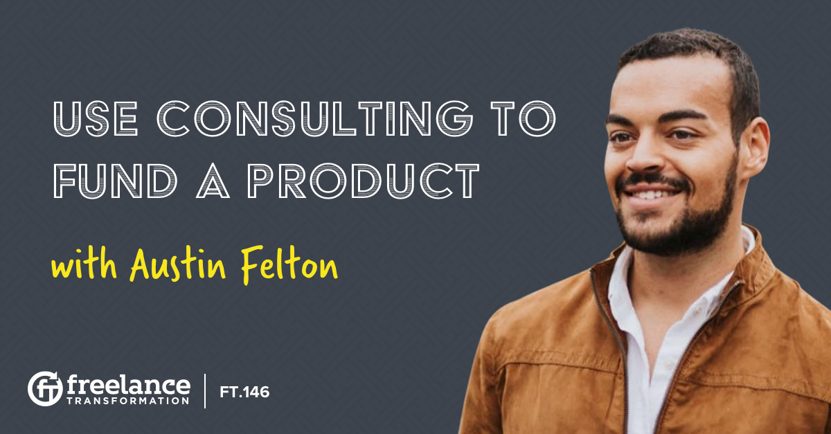 image for post - FT 146: Use Consulting to Fund a Product with Austin Felton