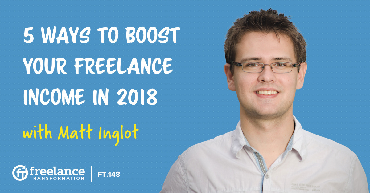 image for post - FT 148: 5 Ways to Boost Your Freelance Income in 2018 with Matt Inglot