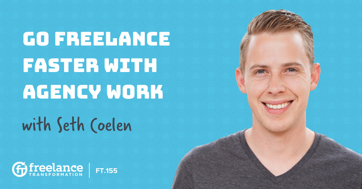 image for post - FT 155: Go Freelance Faster with Agency Work with Seth Coelen