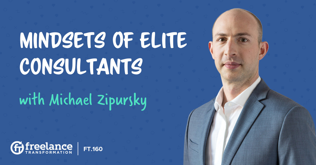 image for post - FT 160: Mindsets of Elite Consultants with Michael Zipursky