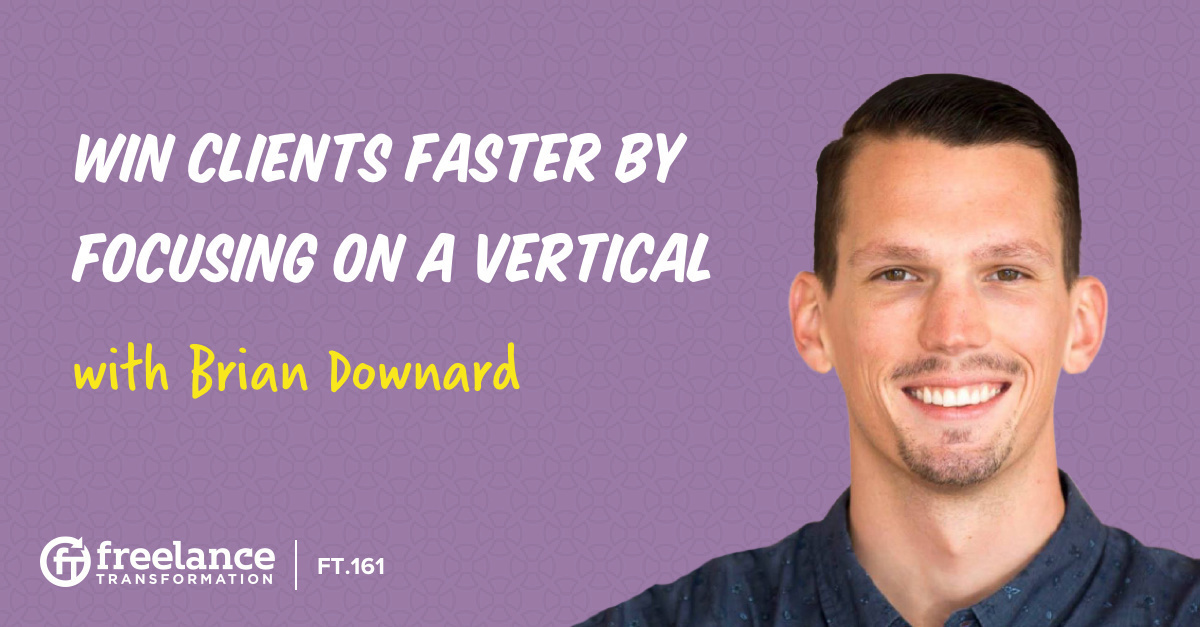 image for post - FT 161: Win Clients Faster By Focusing on a Vertical with Brian Downard