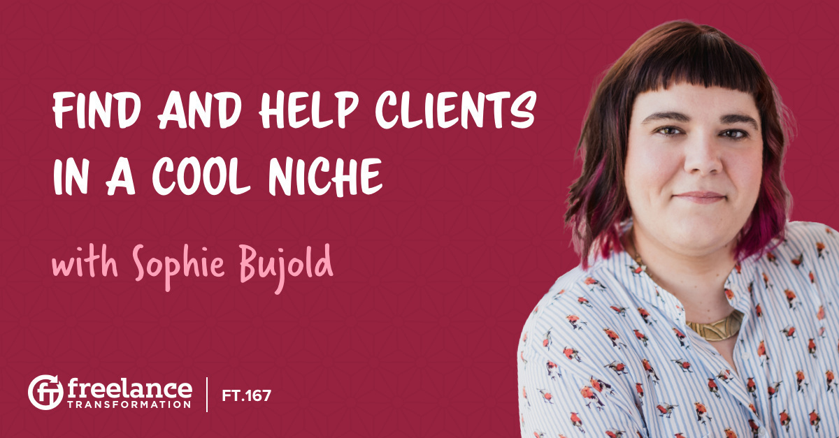 image for post - FT 167: Find and Help Clients in a Cool Niche with Sophie Bujold