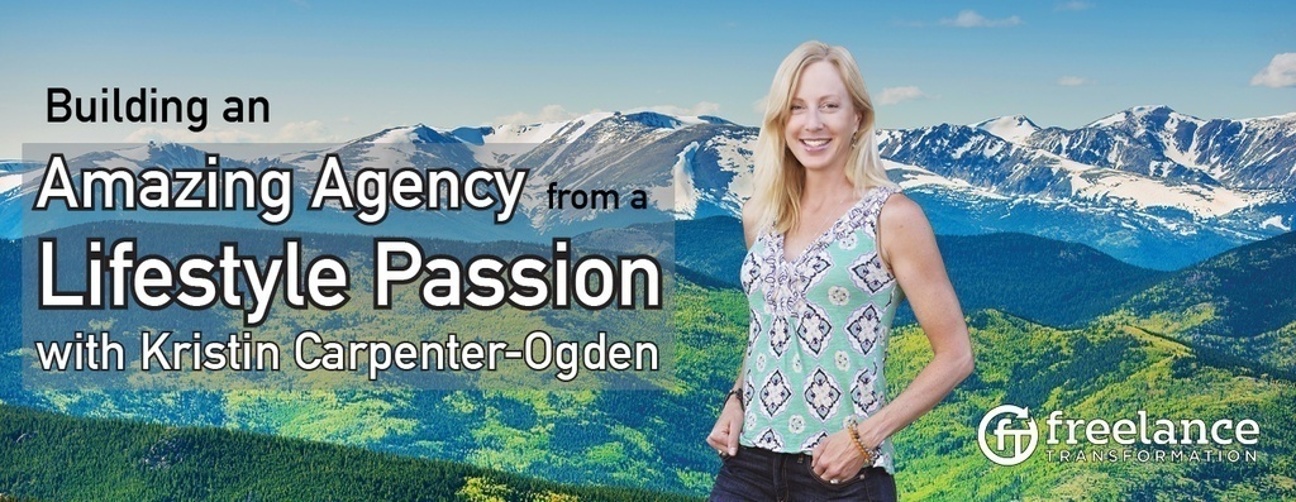 image for post - FT 013: Building an Amazing Agency from a Lifestyle Passion with Kristin Carpenter-Ogden